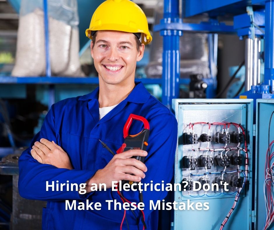 Hiring an Electrician Don't Make These Mistakes