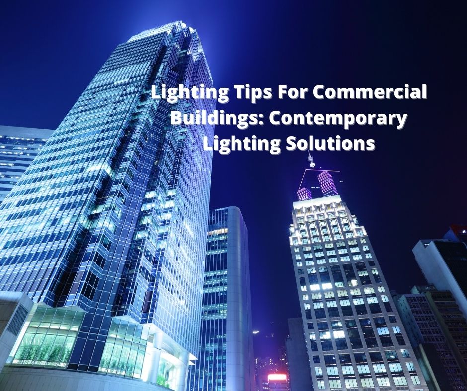 Lighting Tips For Commercial Buildings: Contemporary Lighting Solutions 1