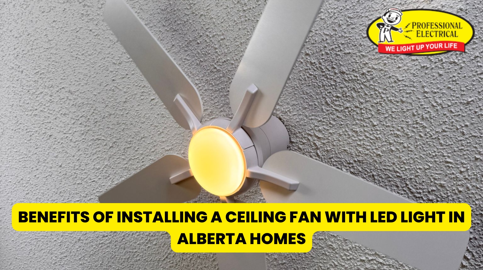 ceiling fan installation Alberta with LED light benefits for homes